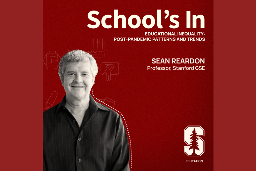 The podcast "album cover" with a photo of the guest, Sean Reardon, the title of the show, School's In, the title of the episode, Educational inequality: Post-pandemic patterns and trends, and the Stanford GSE logo